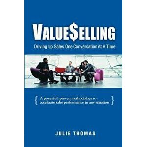 Valueselling: Driving Up Sales One Conversation at a Time, Paperback - Julie Thomas imagine