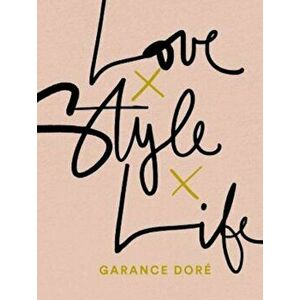 Love Style Life, Paperback - Garance Dore imagine