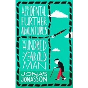 Accidental Further Adventures of the Hundred-Year-Old Man, Paperback - Jonas Jonasson imagine