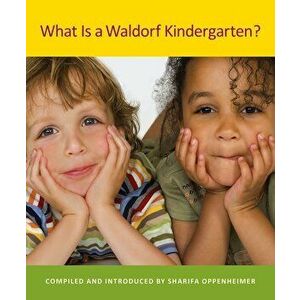 What Is a Waldorf Kindergarten', Paperback - Sharifa Oppenheimer imagine