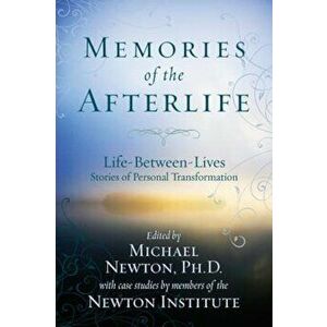 Memories of the Afterlife: Life-Between-Lives Stories of Personal Transformation, Paperback - Michael Newton imagine