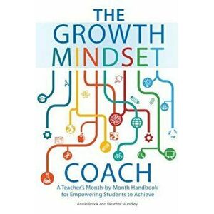 The Growth Mindset Coach: A Teacher's Month-By-Month Handbook for Empowering Students to Achieve, Paperback - Annie Brock imagine
