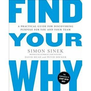 Find Your Why: A Practical Guide for Discovering Purpose for You and Your Team, Paperback - Simon Sinek imagine