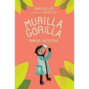 Murilla Gorilla, Jungle Detective, Hardcover - Jennifer Lloyd imagine