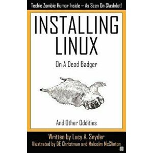 Installing Linux on a Dead Badger, Paperback - Lucy a. Snyder imagine