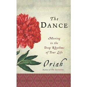 The Dance: Moving to the Deep Rhythms of Your Life, Paperback - Oriah imagine