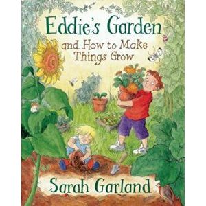 Eddie's Garden and How to Make Things Grow, Paperback - Sarah Garland imagine