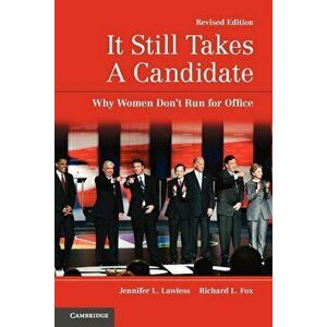 It Still Takes a Candidate: Why Women Don't Run for Office, Paperback - Jennifer L. Lawless imagine