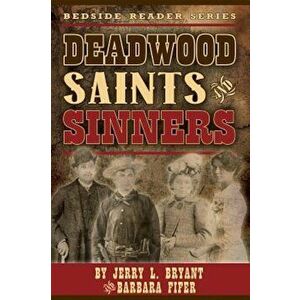 Deadwood Saints and Sinners, Paperback - Jerry L. Bryant imagine