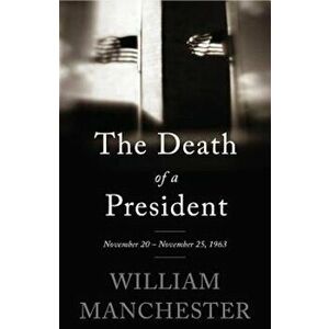 The Death of a President: November 20 - November 25, 1963, Paperback - William Manchester imagine