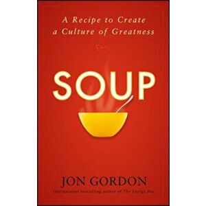 Soup: A Recipe to Nourish Your Team and Culture, Hardcover - Jon Gordon imagine