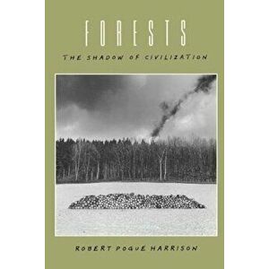 Forests: The Shadow of Civilization, Paperback - Robert Pogue Harrison imagine