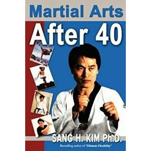 Martial Arts After 40, Paperback - Sang H. Kim imagine