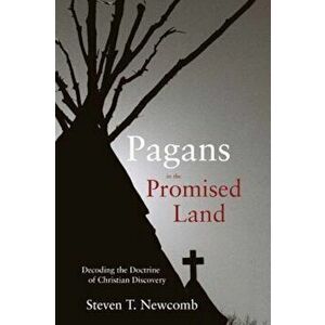 Pagans in the Promised Land: Decoding the Doctrine of Christian Discovery, Paperback - Steven Newcomb imagine