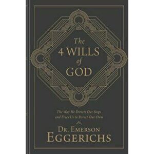 The 4 Wills of God: The Way He Directs Our Steps and Frees Us to Direct Our Own, Hardcover - Emerson Eggerichs imagine
