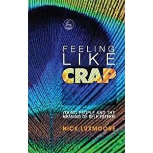 Feeling Like Crap, Paperback - Nick Luxmoore imagine