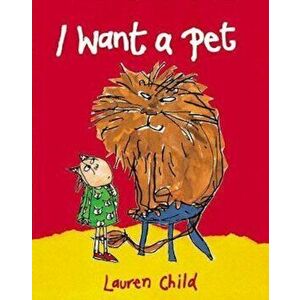I Want a Pet, Paperback - Lauren Child imagine