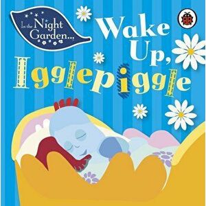 In the Night Garden: Wake Up, Igglepiggle, Hardcover - Andrew Davenport imagine