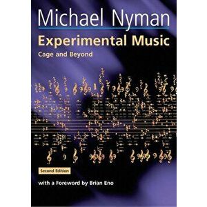 Experimental Music: Cage and Beyond, Paperback - Michael Nyman imagine