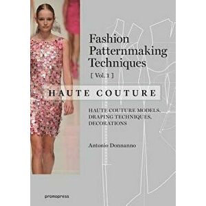 Fashion Patternmaking Techniques ' Haute Couture 'Vol 1', Paperback - Antonio Donnanno imagine