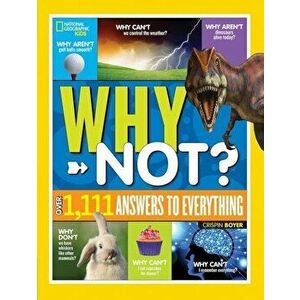 National Geographic Kids Why Not': Over 1, 111 Answers to Everything, Hardcover - Crispin Boyer imagine