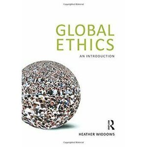 Global Ethics: An Introduction, Paperback - Heather Widdows imagine