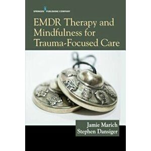 Emdr Therapy and Mindfulness for Trauma-Focused Care, Paperback - Jamie Marich imagine