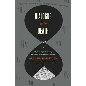 Dialogue with Death: The Journal of a Prisoner of the Fascists in the Spanish Civil War, Paperback - Arthur Koestler imagine