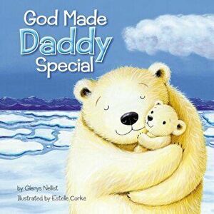 God Made Daddy Special, Hardcover - Glenys Nellist imagine