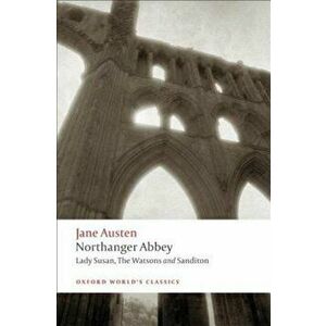 Northanger Abbey, Lady Susan, the Watsons, Sanditon, Paperback - Jane Austen imagine