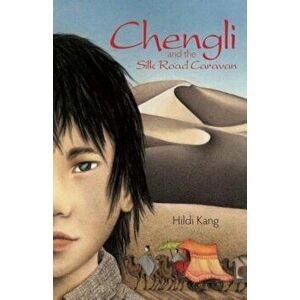 Chengli and the Silk Road Caravan, Paperback - Hildi Kang imagine