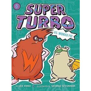 Super Turbo vs. Wonder Pig, Paperback - Lee Kirby imagine