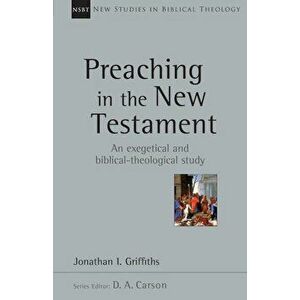 Preaching in the New Testament, Paperback - Jonathan Griffiths imagine