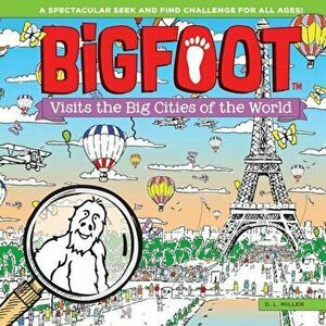 Bigfoot Visits the Big Cities of the World: A Spectacular Seek and Find Challenge for All Ages!, Hardcover - D. L. Miller imagine