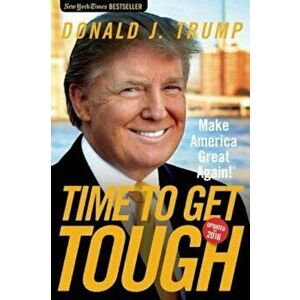 Time to Get Tough: Make America Great Again!, Paperback - Donald J. Trump imagine