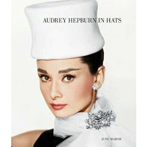 Audrey Hepburn in Hats, Hardcover - June Marsh imagine