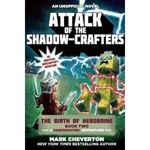 Attack of the Shadow-Crafters: The Birth of Herobrine Book Two: A Gameknight999 Adventure: An Unofficial Minecrafter's Adventure, Paperback - Mark Che imagine