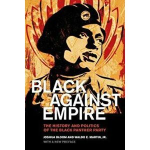 Black Against Empire: The History and Politics of the Black Panther Party, Paperback - Joshua Bloom imagine