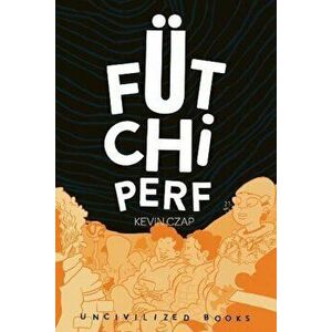 Futchi Perf, Paperback - Kevin Czap imagine