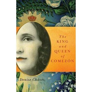 The King and Queen of Comezon, Paperback - Denise Chavez imagine