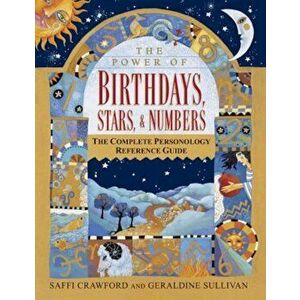 The Power of Birthdays, Stars & Numbers: The Complete Personology Reference Guide, Paperback - Saffi Crawford imagine