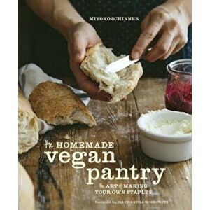 The Homemade Vegan Pantry: The Art of Making Your Own Staples, Hardcover - Miyoko Schinner imagine