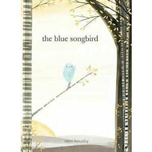 The Blue Songbird, Hardcover - Vern Kousky imagine