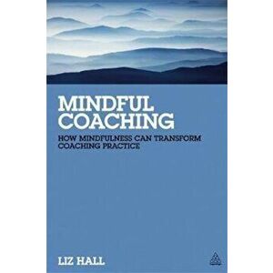 Mindful Coaching, Paperback - Liz Hall imagine