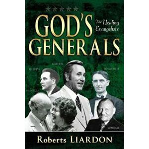 God's Generals: The Healing Evangelists, Hardcover - Roberts Liardon imagine