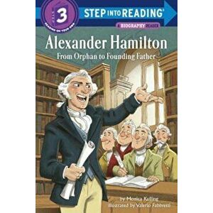 Alexander Hamilton: From Orphan to Founding Father, Paperback - Monica Kulling imagine