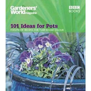 Gardeners' World - 101 Ideas for Pots, Paperback - Ceri Thomas imagine