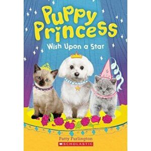 Wish Upon a Star (Puppy Princess '3), Paperback - Patty Furlington imagine