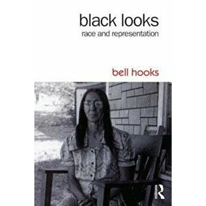 Black Looks: Race and Representation, Paperback - Bell Hooks imagine
