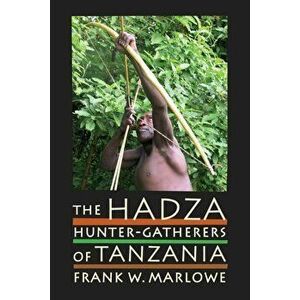 The Hadza: Hunter-Gatherers of Tanzania, Paperback - Frank Marlowe imagine